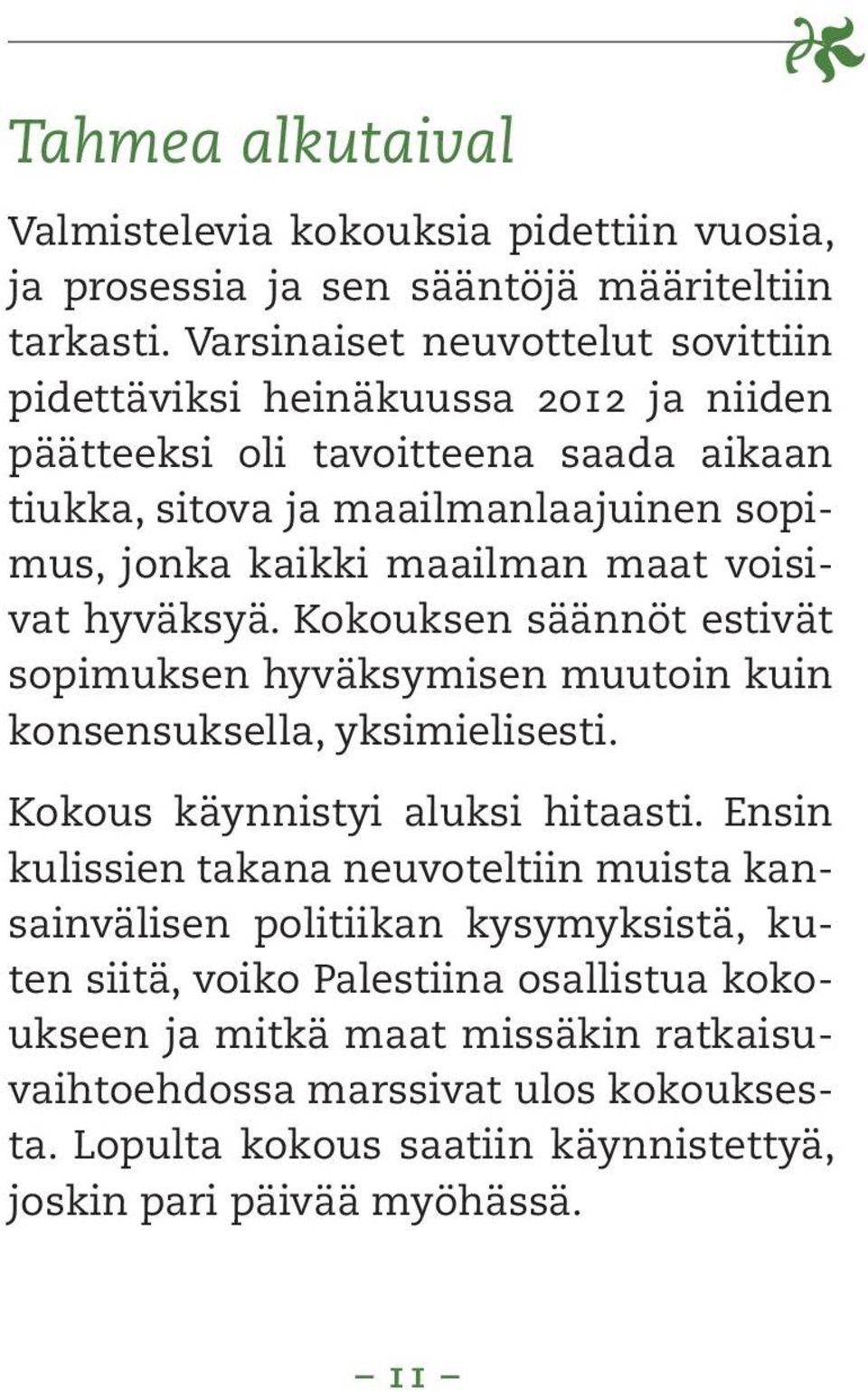 maat voisivat hyväksyä. Kokouksen säännöt estivät sopimuksen hyväksymisen muutoin kuin konsensuksella, yksimielisesti. Kokous käynnistyi aluksi hitaasti.