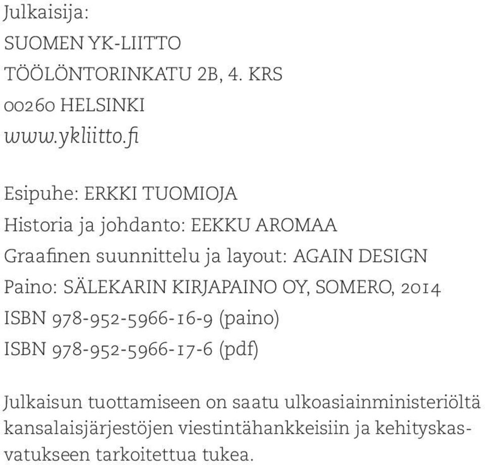 Paino: SÄLEKARIN KIRJAPAINO OY, SOMERO, 2014 ISBN 978-952-5966-16-9 (paino) ISBN 978-952-5966-17-6 (pdf)