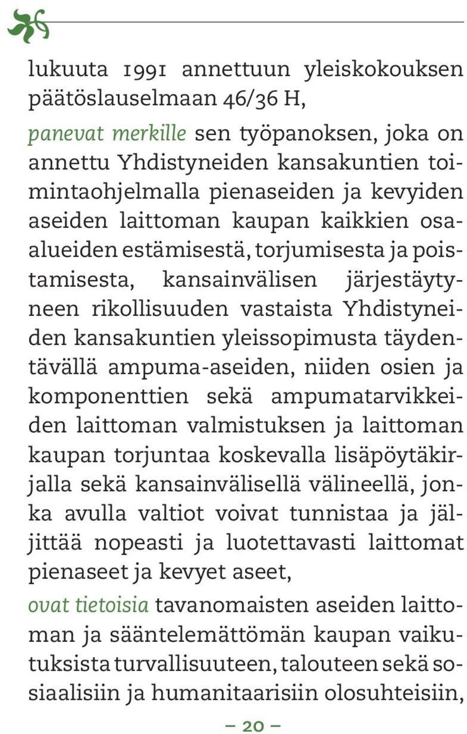 ampuma-aseiden, niiden osien ja komponenttien sekä ampumatarvikkeiden laittoman valmistuksen ja laittoman kaupan torjuntaa koskevalla lisäpöytäkirjalla sekä kansainvälisellä välineellä, jonka avulla