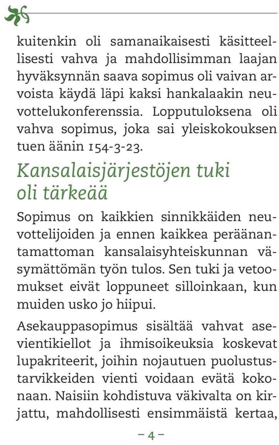 Kansalaisjärjestöjen tuki oli tärkeää Sopimus on kaikkien sinnikkäiden neuvottelijoiden ja ennen kaikkea peräänantamattoman kansalaisyhteiskunnan väsymättömän työn tulos.