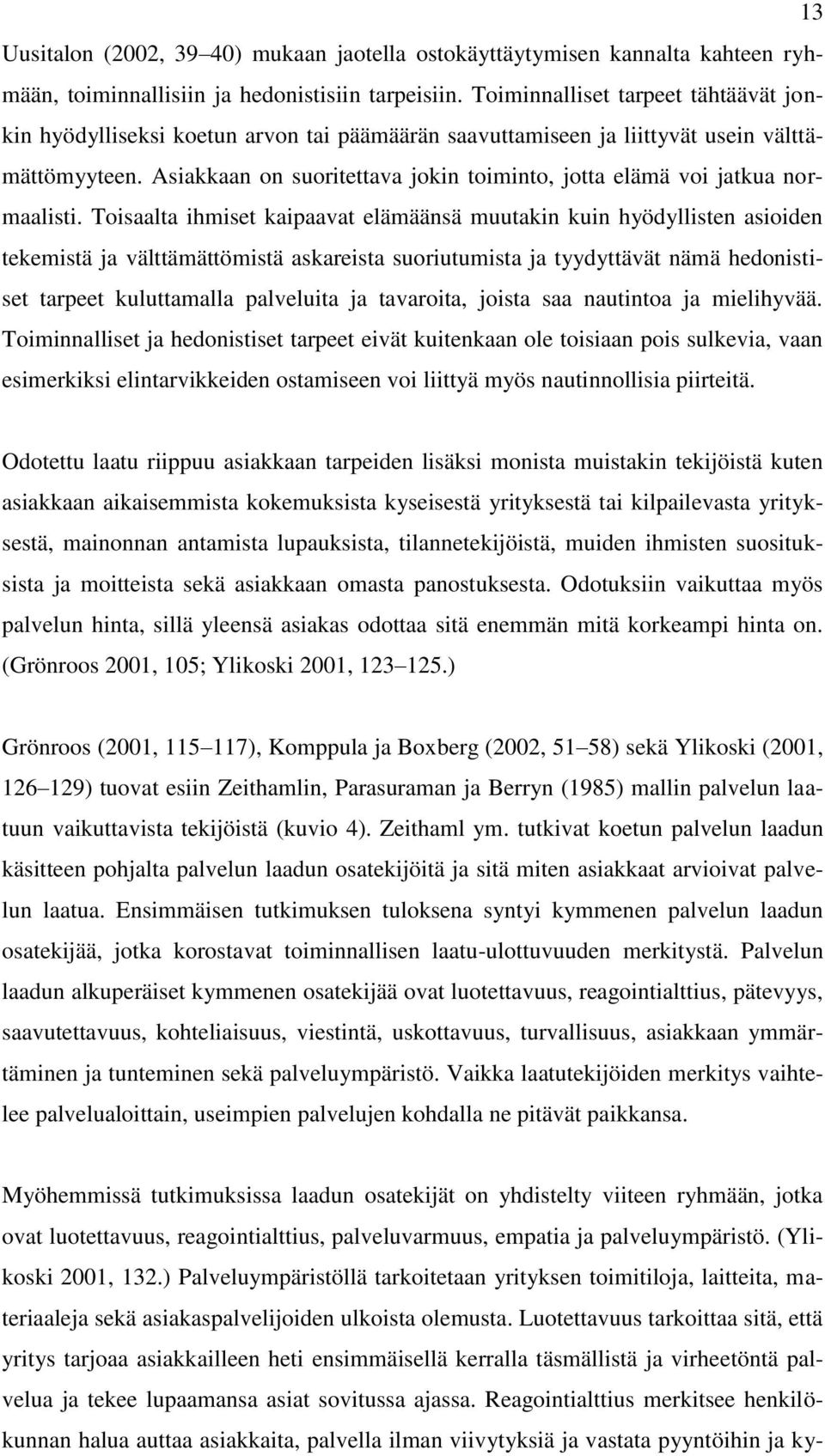 Asiakkaan on suoritettava jokin toiminto, jotta elämä voi jatkua normaalisti.