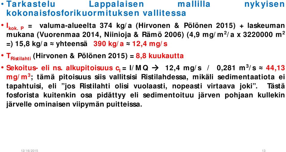 kg/a 12,4 mg/s T Ristilahti (Hirvonen & Pölönen 2015) = 8,8 kuukautta Sekoitus- eli ns.