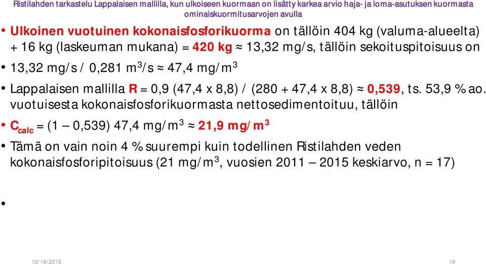 47,4 mg/m 3 Lappalaisen mallilla R = 0,9 (47,4 x 8,8) / (280 + 47,4 x 8,8) 0,539, ts. 53,9 % ao.