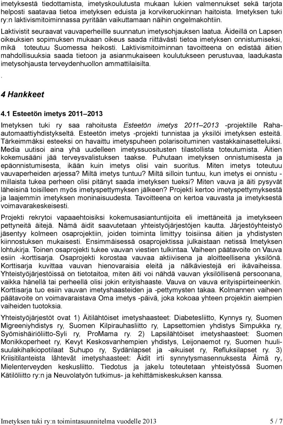 Äideillä on Lapsen oikeuksien sopimuksen mukaan oikeus saada riittävästi tietoa imetyksen onnistumiseksi, mikä toteutuu Suomessa heikosti.