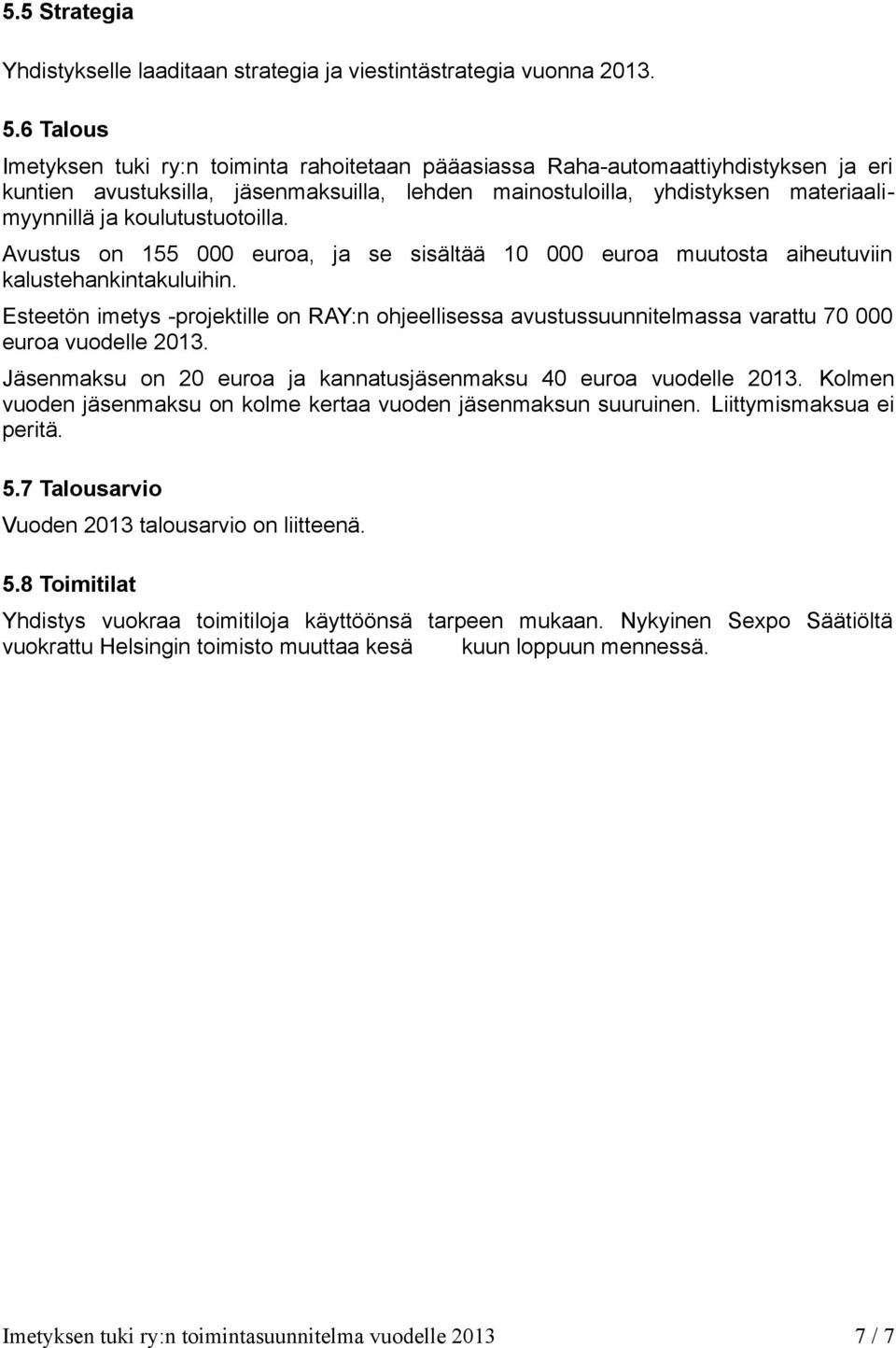 koulutustuotoilla. Avustus on 155 000 euroa, ja se sisältää 10 000 euroa muutosta aiheutuviin kalustehankintakuluihin.