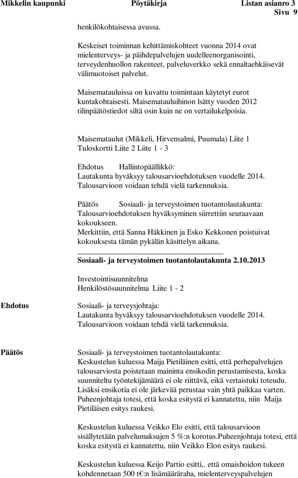 palvelut. Maisematauluissa on kuvattu toimintaan käytetyt eurot kuntakohtaisesti. Maisematauluihinon lsätty vuoden 2012 tilinpäätöstiedot siltä osin kuin ne on vertailukelpoisia.