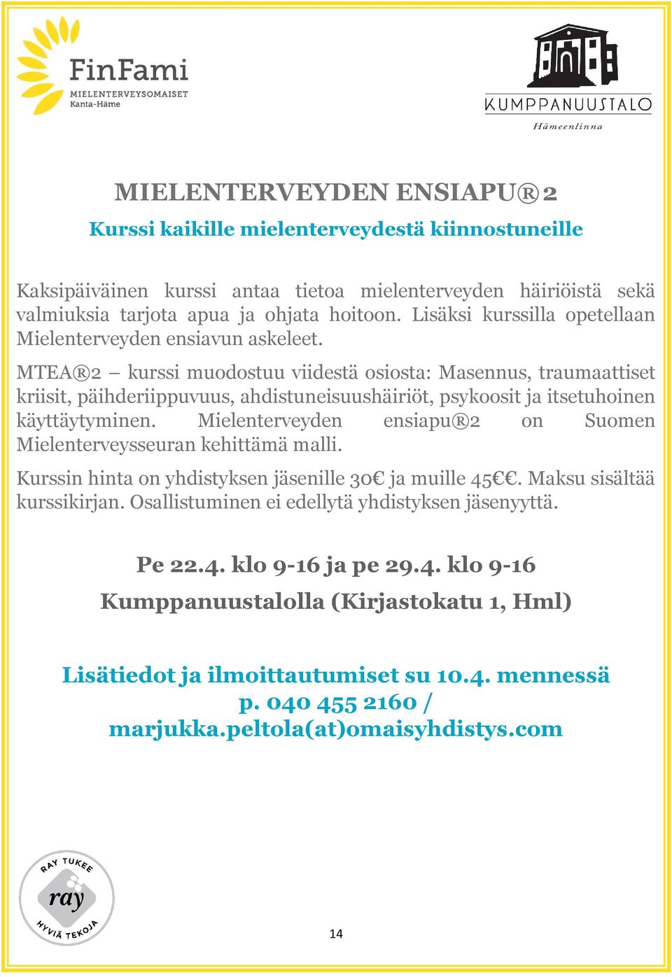 MTEA 2 kurssi muodostuu viidestä osiosta: Masennus, traumaattiset kriisit, päihderiippuvuus, ahdistuneisuushäiriöt, psykoosit ja itsetuhoinen käyttäytyminen.