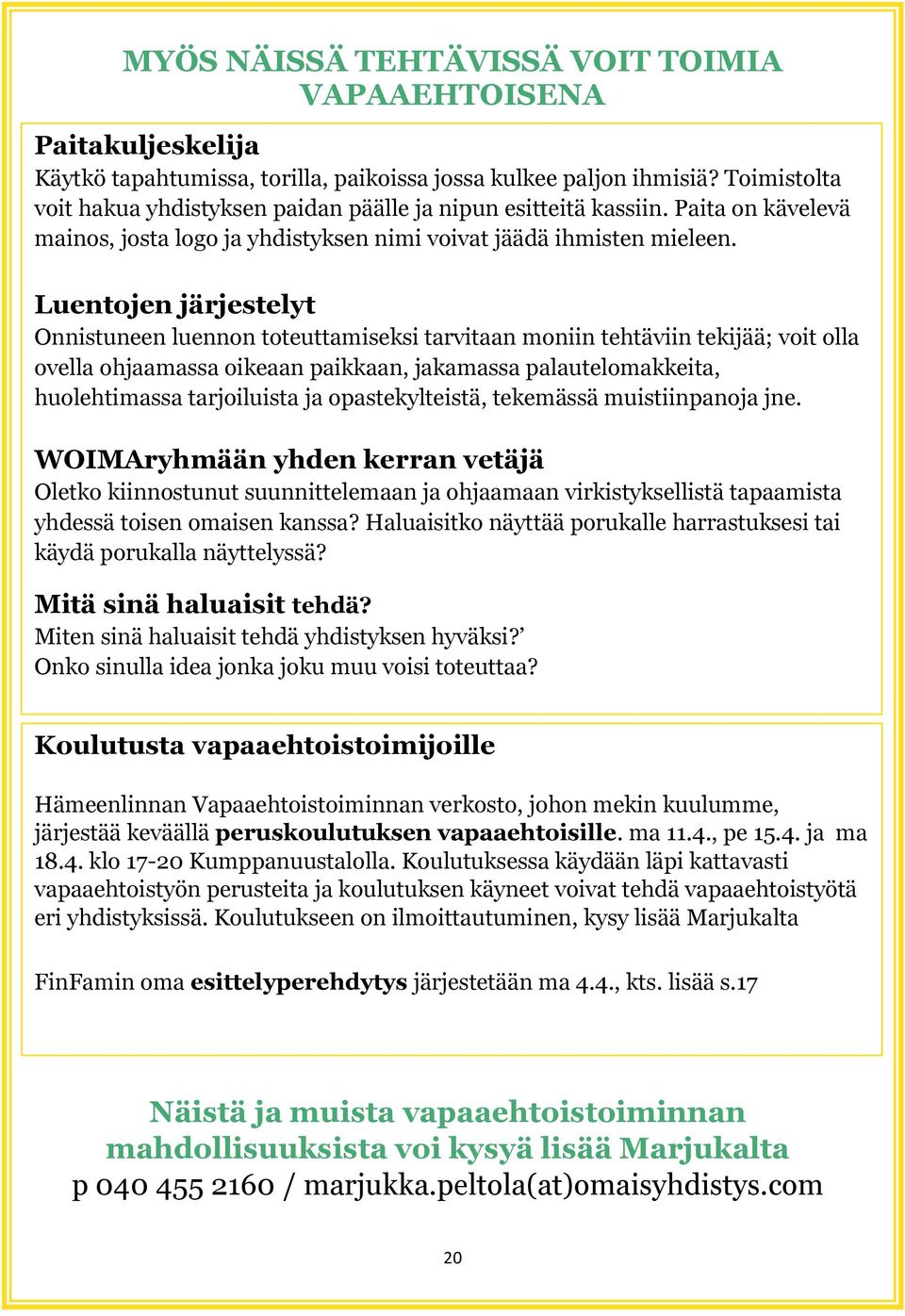 Luentojen järjestelyt Onnistuneen luennon toteuttamiseksi tarvitaan moniin tehtäviin tekijää; voit olla ovella ohjaamassa oikeaan paikkaan, jakamassa palautelomakkeita, huolehtimassa tarjoiluista ja