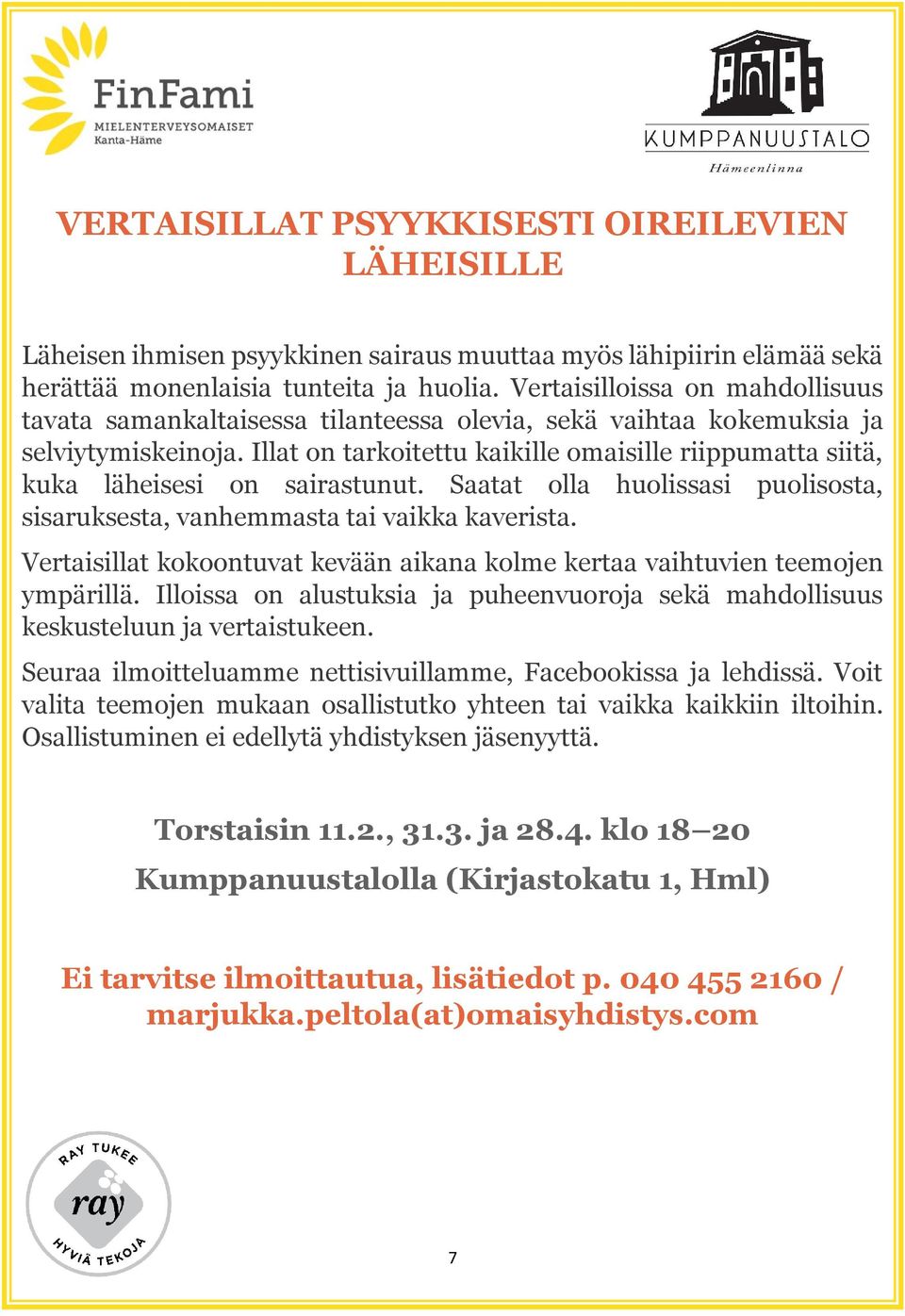 Illat on tarkoitettu kaikille omaisille riippumatta siitä, kuka läheisesi on sairastunut. Saatat olla huolissasi puolisosta, sisaruksesta, vanhemmasta tai vaikka kaverista.