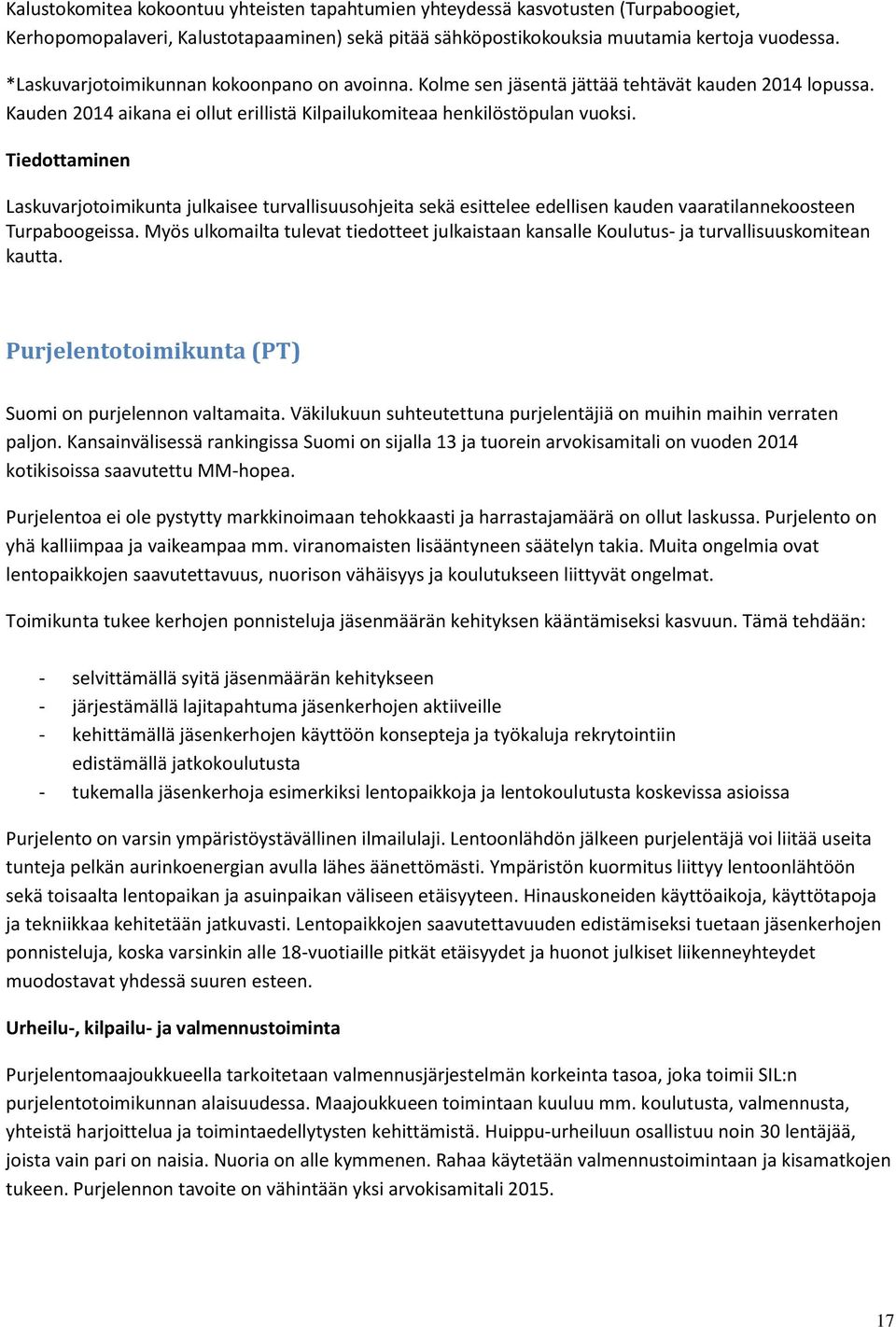 Tiedottaminen Laskuvarjotoimikunta julkaisee turvallisuusohjeita sekä esittelee edellisen kauden vaaratilannekoosteen Turpaboogeissa.