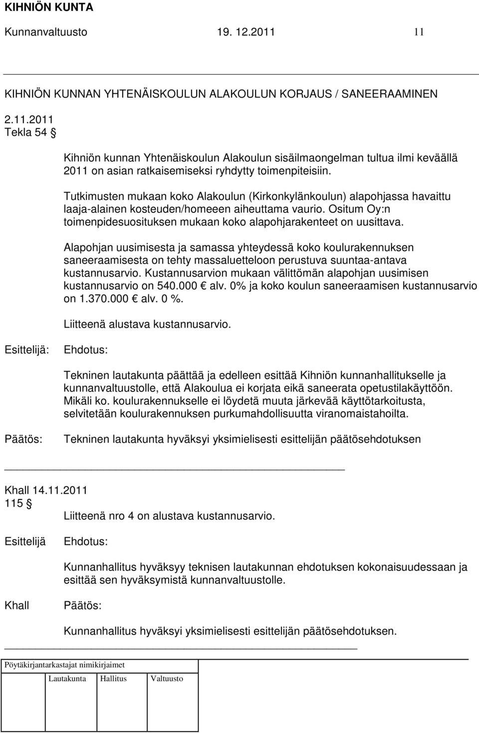 Ositum Oy:n toimenpidesuosituksen mukaan koko alapohjarakenteet on uusittava.
