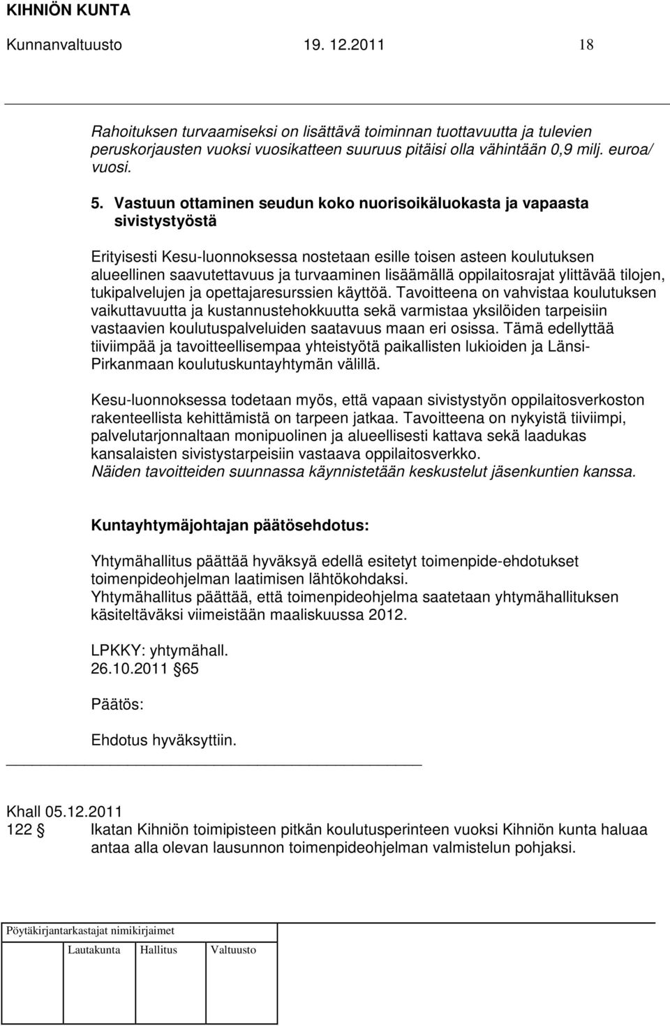 lisäämällä oppilaitosrajat ylittävää tilojen, tukipalvelujen ja opettajaresurssien käyttöä.