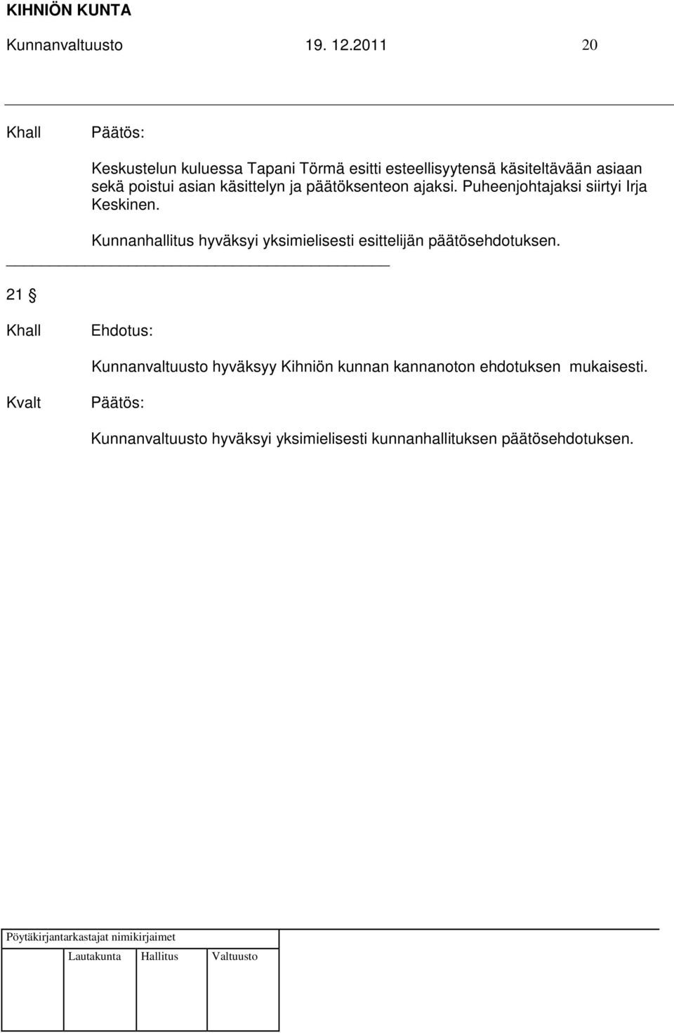 käsittelyn ja päätöksenteon ajaksi. Puheenjohtajaksi siirtyi Irja Keskinen.