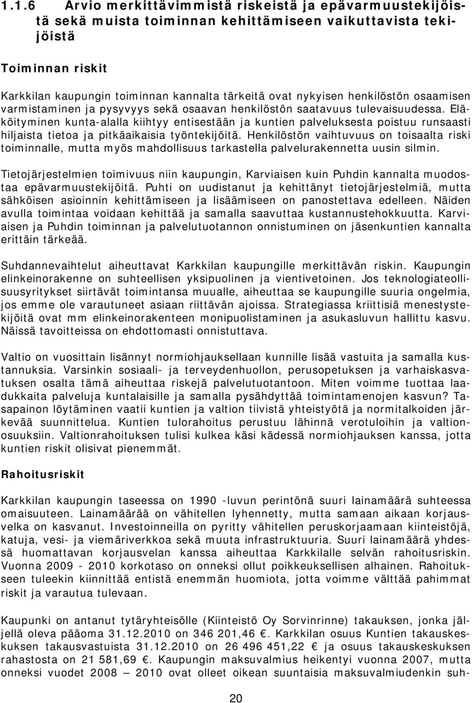 Eläköityminen kunta-alalla kiihtyy entisestään ja kuntien palveluksesta poistuu runsaasti hiljaista tietoa ja pitkäaikaisia työntekijöitä.