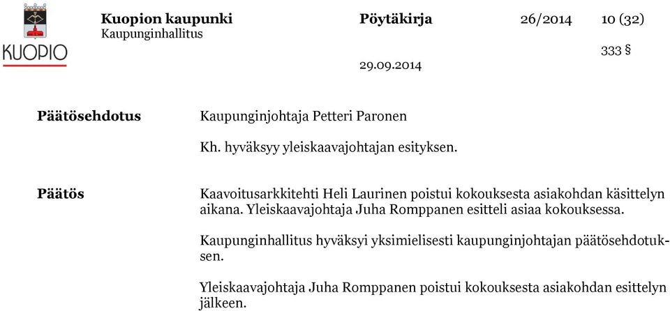 Päätös Kaavoitusarkkitehti Heli Laurinen poistui kokouksesta asiakohdan käsittelyn aikana.