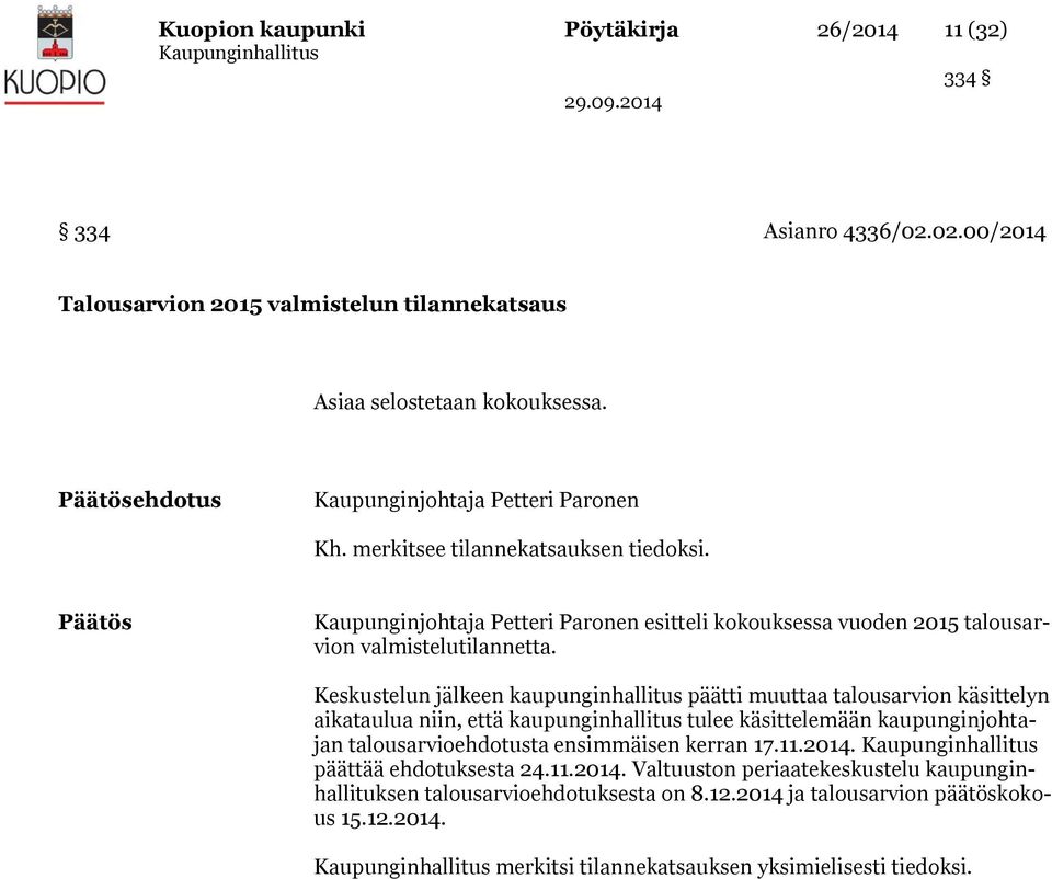 Päätös Kaupunginjohtaja Petteri Paronen esitteli kokouksessa vuoden 2015 talousarvion valmistelutilannetta.