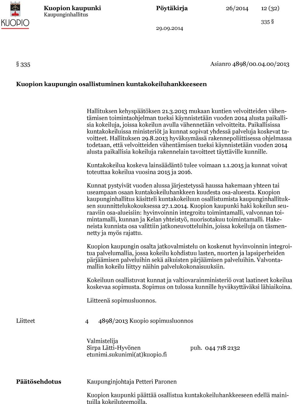 Paikallisissa kuntakokeiluissa ministeriöt ja kunnat sopivat yhdessä palveluja koskevat tavoitteet. Hallituksen 29.8.