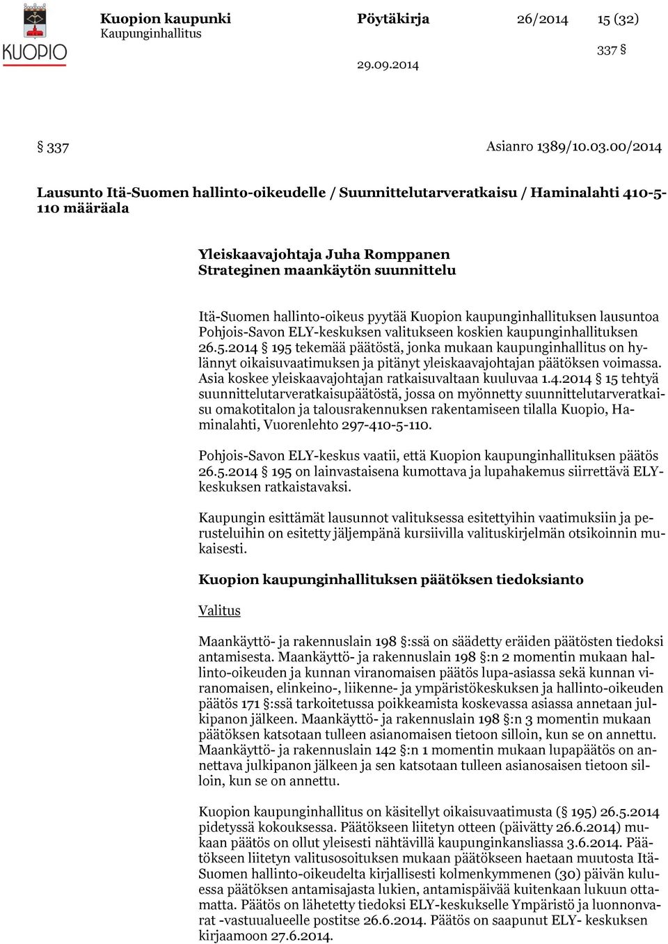 hallinto-oikeus pyytää Kuopion kaupunginhallituksen lausuntoa Pohjois-Savon ELY-keskuksen valitukseen koskien kaupunginhallituksen 26.5.