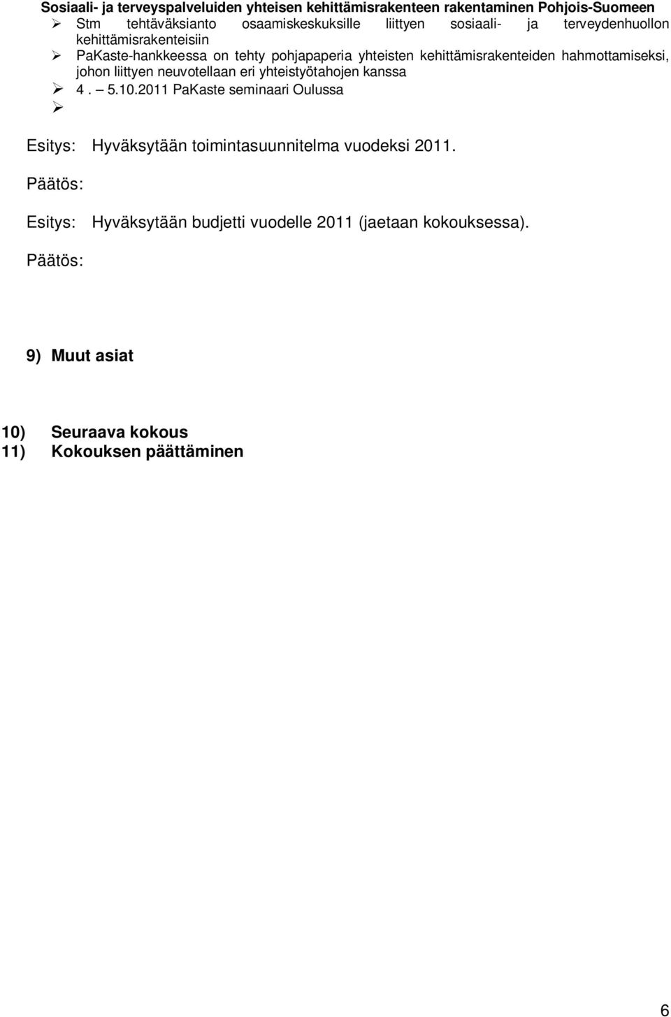 hahmottamiseksi, johon liittyen neuvotellaan eri yhteistyötahojen kanssa 4. 5.10.