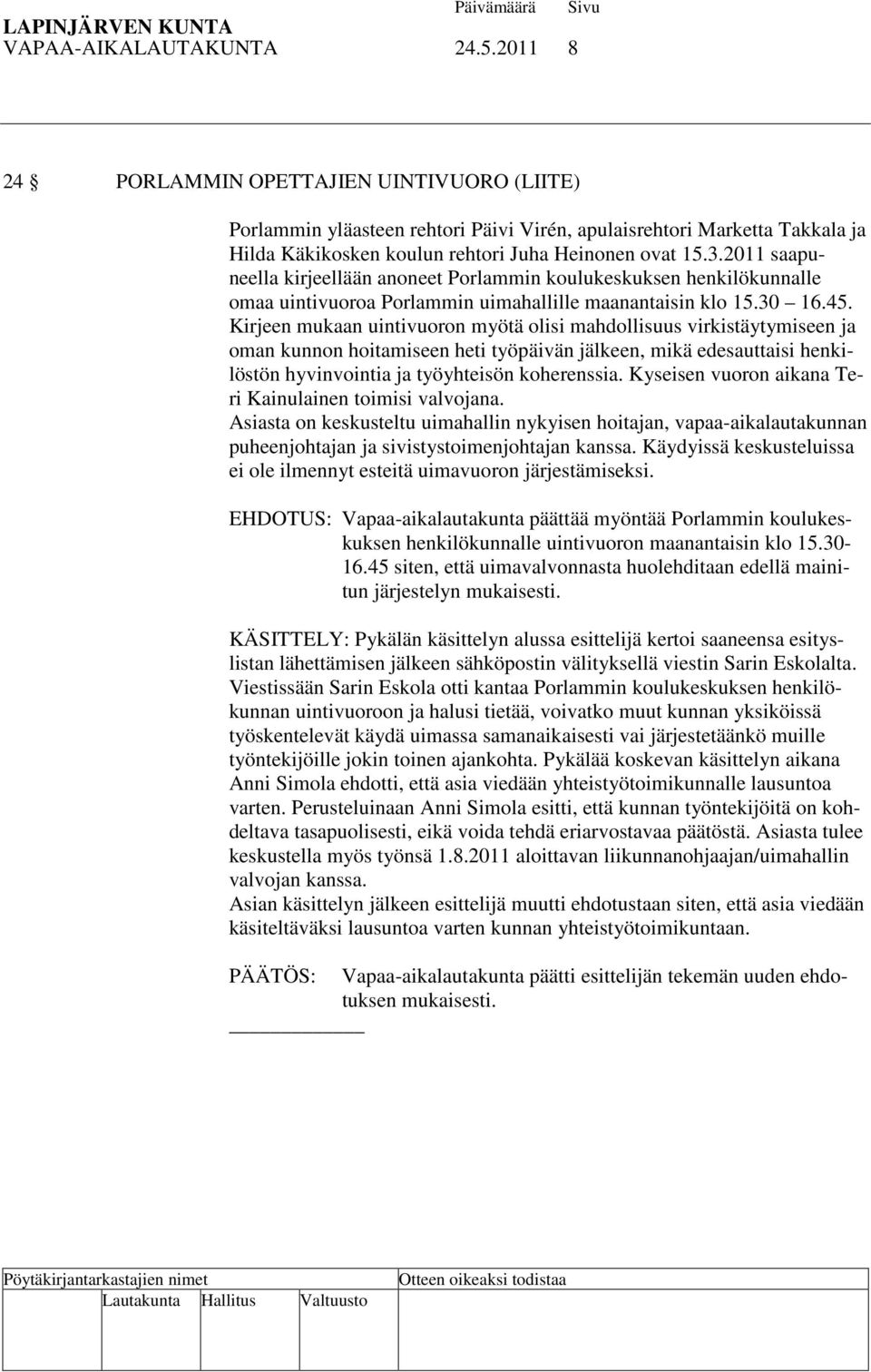 2011 saapuneella kirjeellään anoneet Porlammin koulukeskuksen henkilökunnalle omaa uintivuoroa Porlammin uimahallille maanantaisin klo 15.30 16.45.