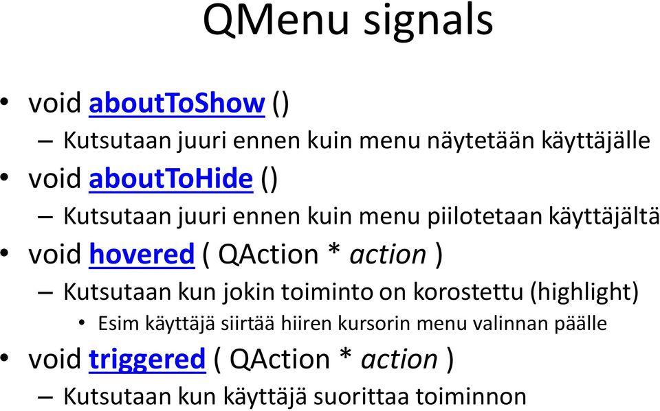 action ) Kutsutaan kun jokin toiminto on korostettu (highlight) Esim käyttäjä siirtää hiiren