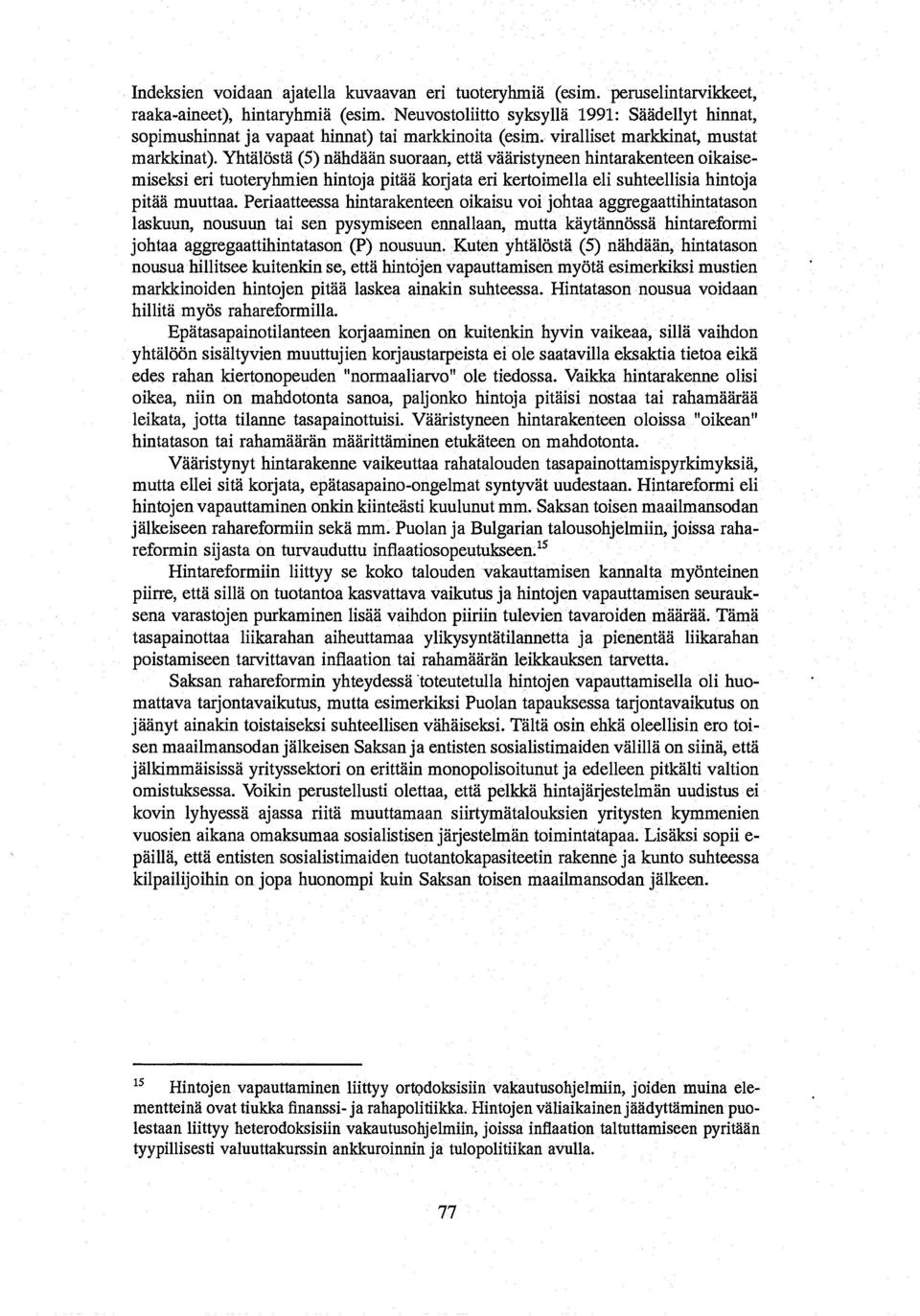 Yhtal&ta (5) nahdaan suoraan, etta vaaristyneen hintarakenteen oikaisemiseksi eri tuoteryhmien hintoja pitaa korjata eri kertoimella eli suhteellisia hintoja pitaa muuttaa.