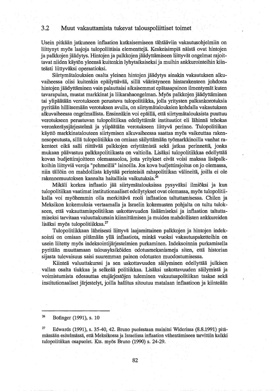 Hintojen ja palkkojen jaadyttamiseen liittyvat ongelmat rajoittavat niiden kay ton yleensa kuitenkin lyhytaikaiseksija muihinankkurointeihin kiinteasti liittyvaksi operaatioksi.