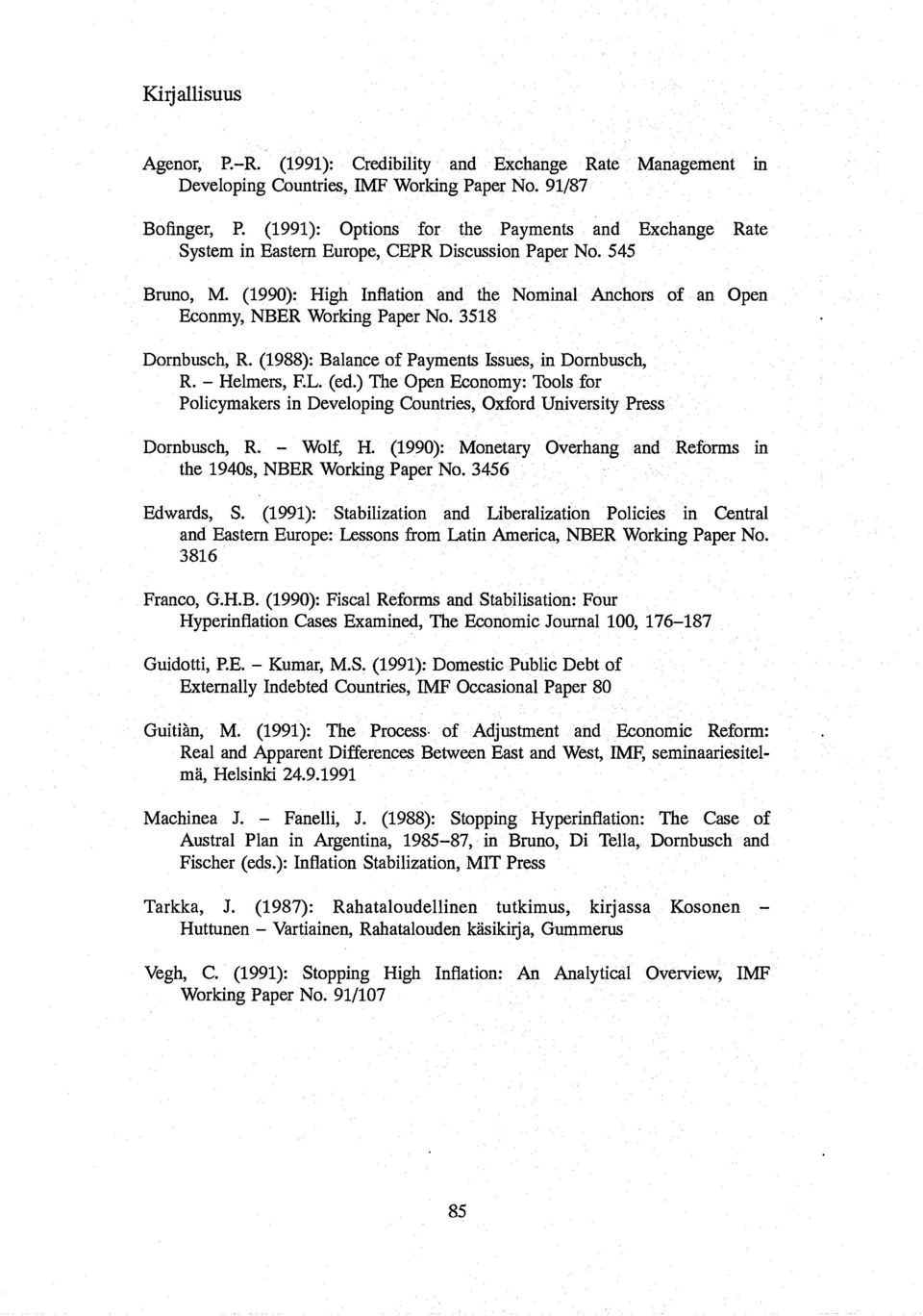 (1990): High Inflation and the Nominal Anchors of an Open Econmy, NBER Working Paper No. 3518 Dornbusch, R. (1988): Balance of Payments Issues, in Dornbusch, R. - Helmers, F.L. (ed.