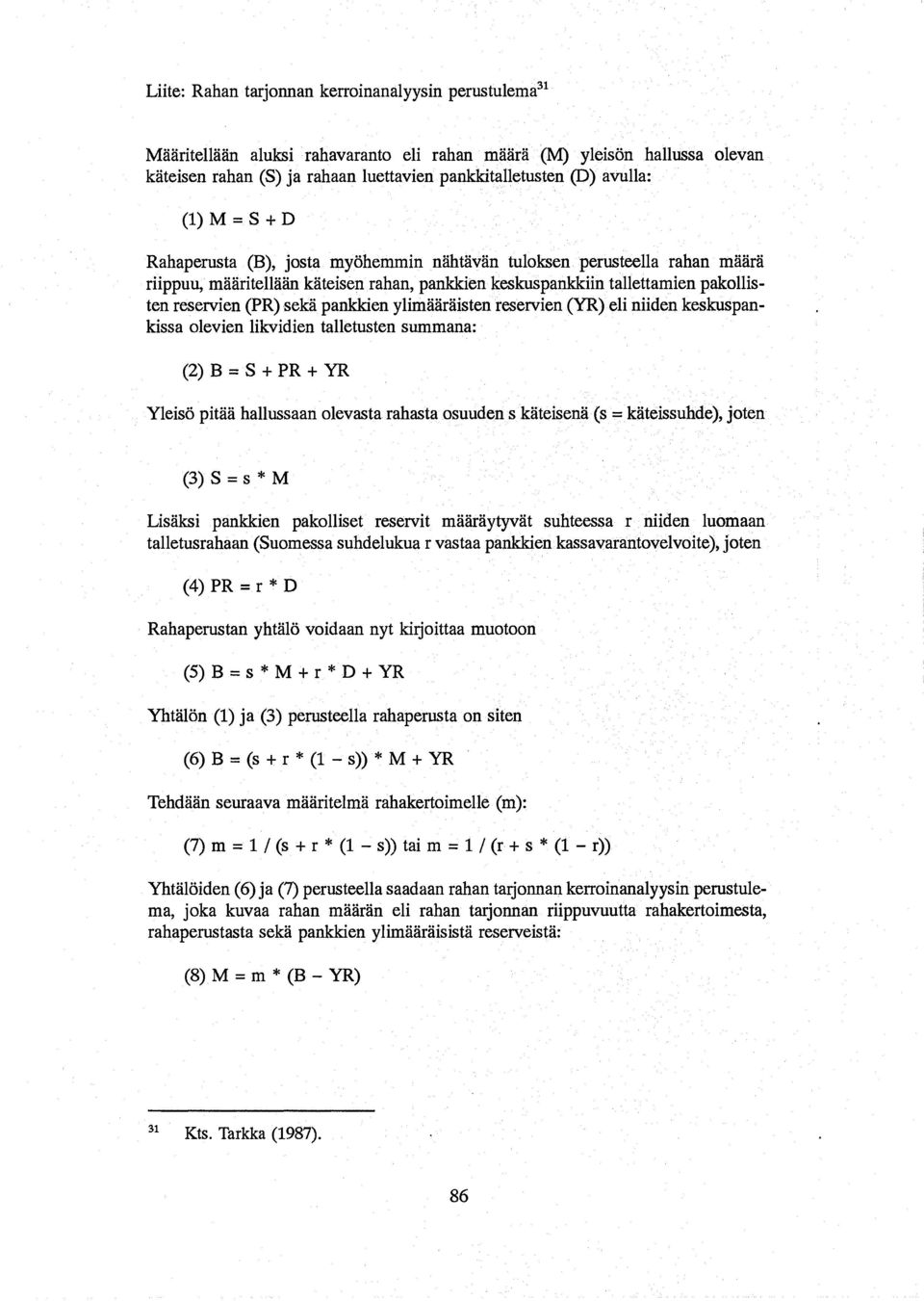 tallettamien pakollisten reservien (PR) seka pankkien ylimaadiisten reservien (YR) eli niiden keskuspankissa olevien likvidien talletusten summana:.