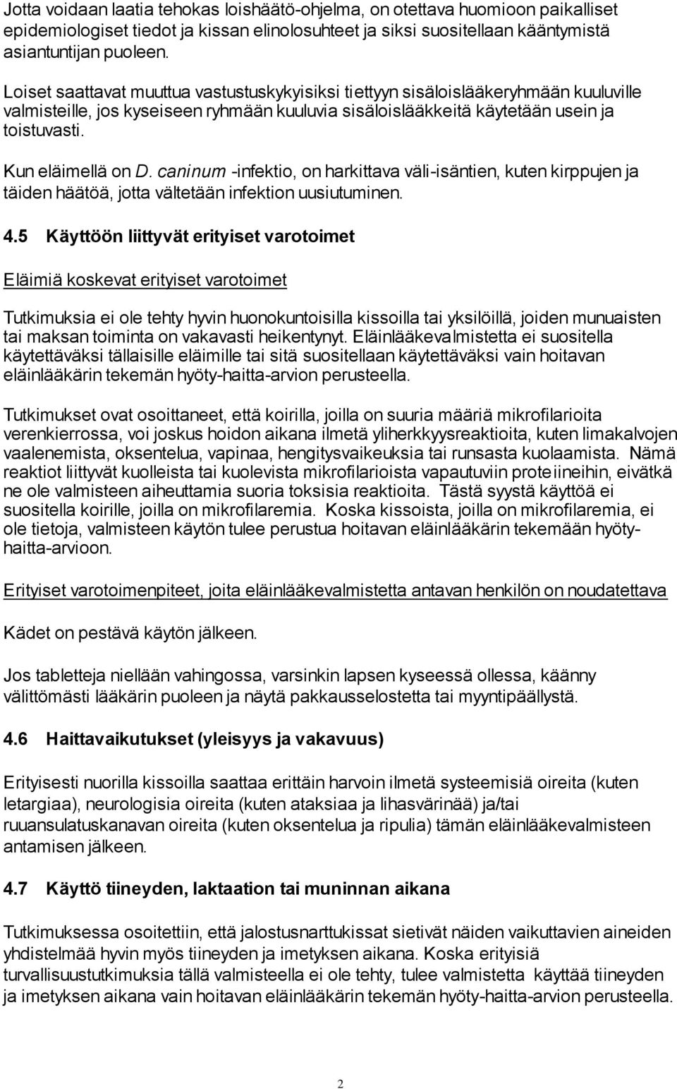 caninum -infektio, on harkittava väli-isäntien, kuten kirppujen ja täiden häätöä, jotta vältetään infektion uusiutuminen. 4.