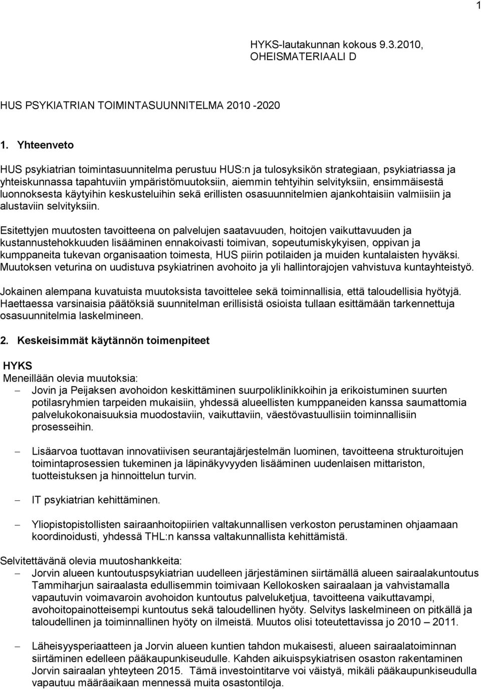 ensimmäisestä luonnoksesta käytyihin keskusteluihin sekä erillisten osasuunnitelmien ajankohtaisiin valmiisiin ja alustaviin selvityksiin.