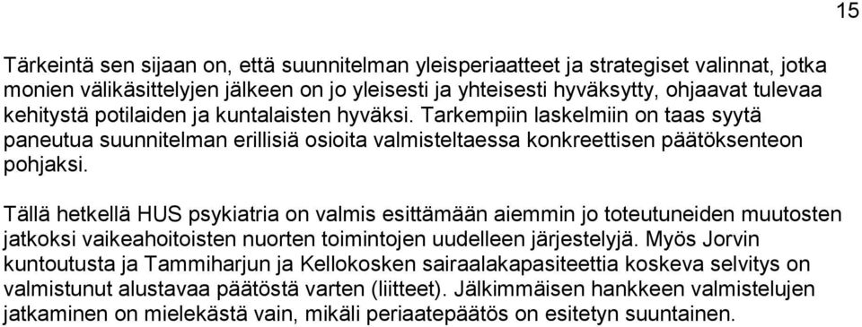 Tällä hetkellä HUS psykiatria on valmis esittämään aiemmin jo toteutuneiden muutosten jatkoksi vaikeahoitoisten nuorten toimintojen uudelleen järjestelyjä.