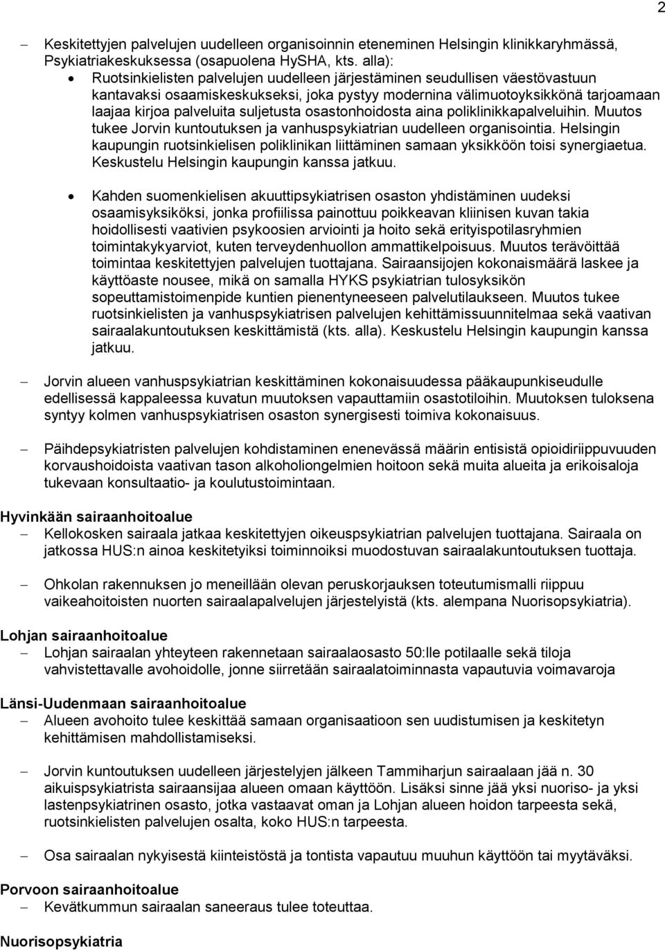 suljetusta osastonhoidosta aina poliklinikkapalveluihin. Muutos tukee Jorvin kuntoutuksen ja vanhuspsykiatrian uudelleen organisointia.