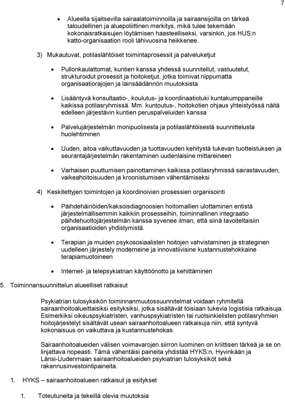 3) Mukautuvat, potilaslähtöiset toimintaprosessit ja palveluketjut Pullonkaulattomat, kuntien kanssa yhdessä suunnitellut, vastuutetut, strukturoidut prosessit ja hoitoketjut, jotka toimivat