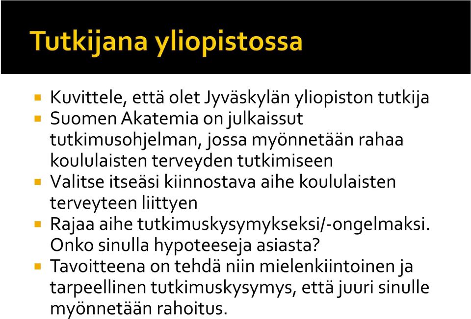 terveyteen liittyen Rajaa aihe tutkimuskysymykseksi/-ongelmaksi. Onko sinulla hypoteeseja asiasta?