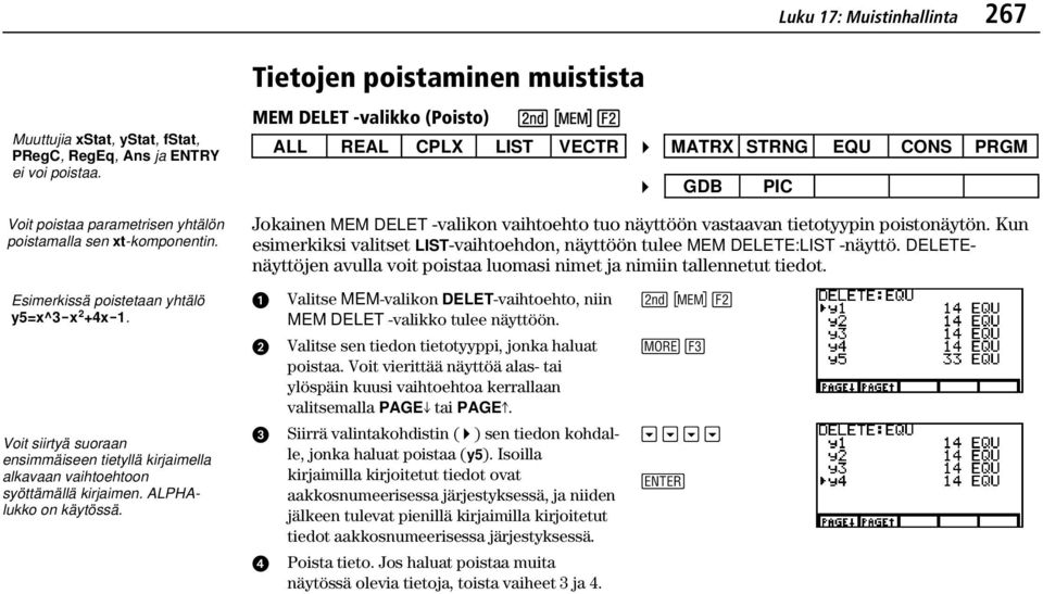 MEM DELET -valikko (Poisto) - ' ALL REAL CPLX LIST VECTR 4 MATRX STRNG EQU CONS PRGM 4 GDB PIC Jokainen MEM DELET -valikon vaihtoehto tuo näyttöön vastaavan tietotyypin poistonäytön.