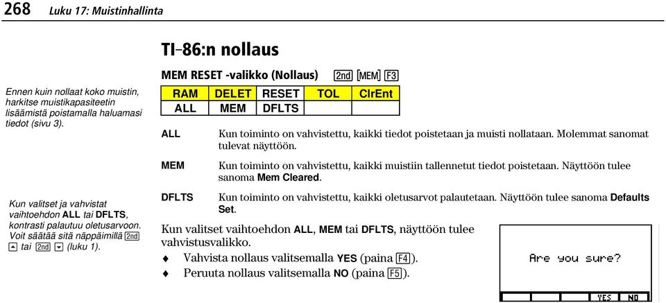 MEM RESET -valikko (Nollaus) - ( ALL RAM DELET RESET TOL ClrEnt ALL MEM DFLTS MEM DFLTS Kun toiminto on vahvistettu, kaikki tiedot poistetaan ja muisti nollataan. Molemmat sanomat tulevat näyttöön.