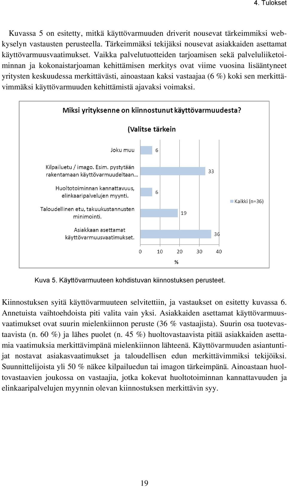 Vaikka palvelutuotteiden tarjoamisen sekä palveluliiketoiminnan ja kokonaistarjoaman kehittämisen merkitys ovat viime vuosina lisääntyneet yritysten keskuudessa merkittävästi, ainoastaan kaksi