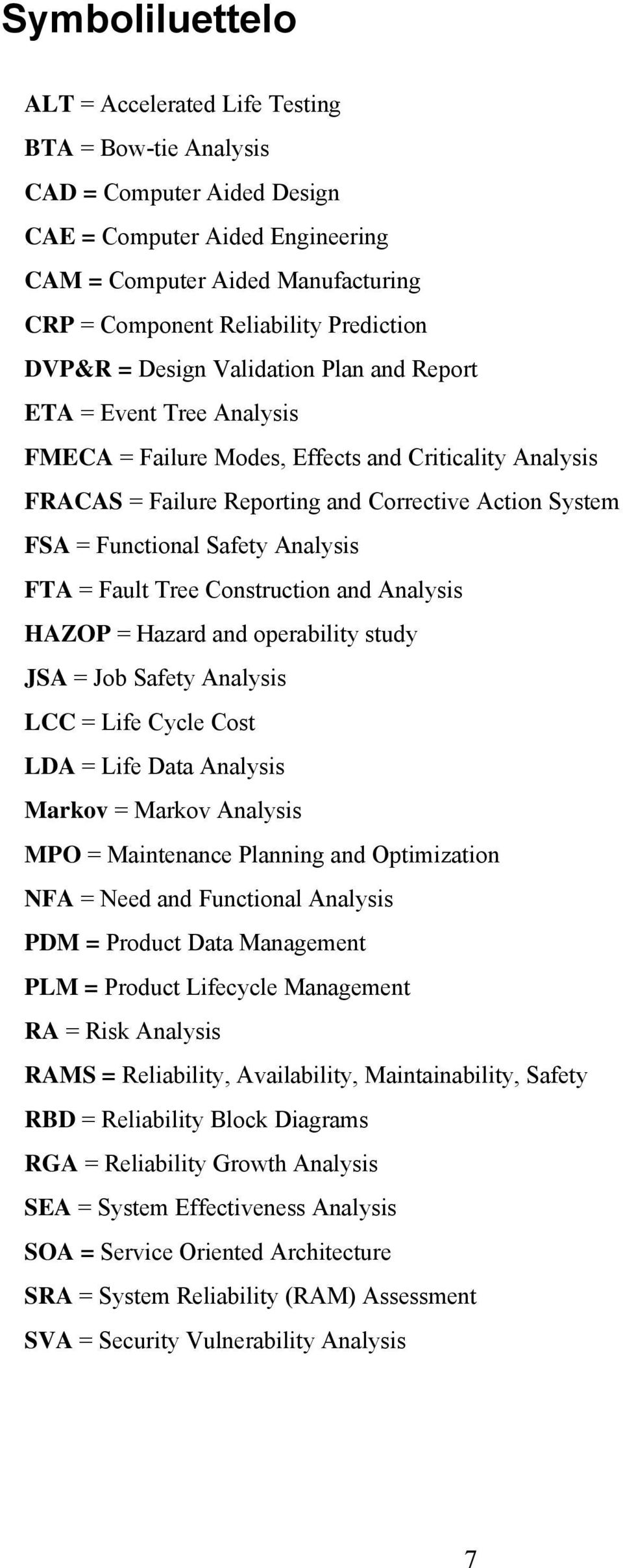 Functional Safety Analysis FTA = Fault Tree Construction and Analysis HAZOP = Hazard and operability study JSA = Job Safety Analysis LCC = Life Cycle Cost LDA = Life Data Analysis Markov = Markov