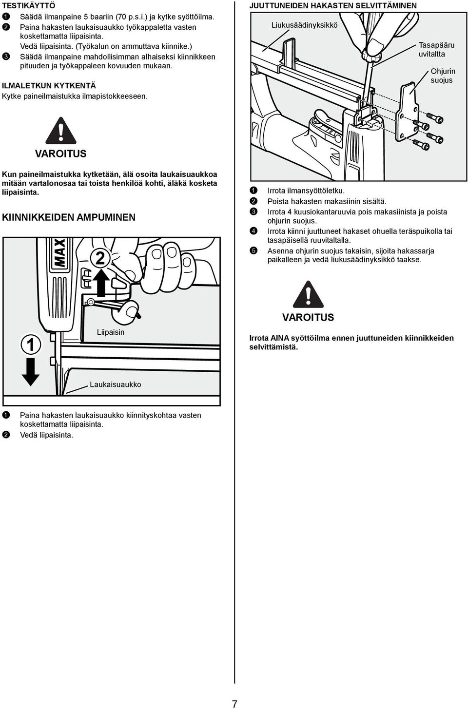 JUUTTUNEIDEN HAKASTEN SELVITTÄMINEN Liukusäädinyksikkö Tasapääru uvitaltta Ohjurin suojus Kun paineilmaistukka kytketään, älä osoita laukaisuaukkoa mitään vartalonosaa tai toista henkilöä kohti,