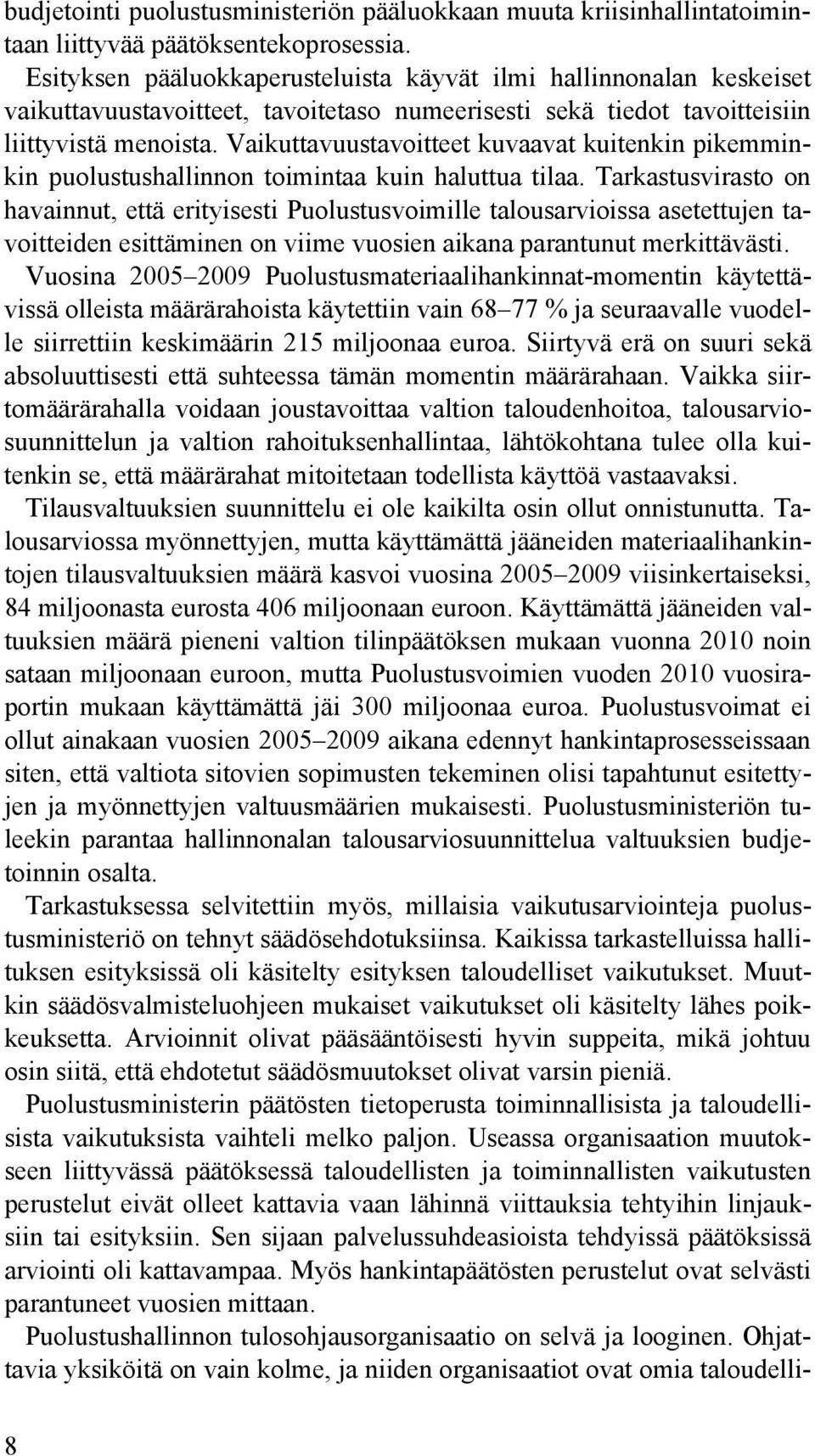 Vaikuttavuustavoitteet kuvaavat kuitenkin pikemminkin puolustushallinnon toimintaa kuin haluttua tilaa.