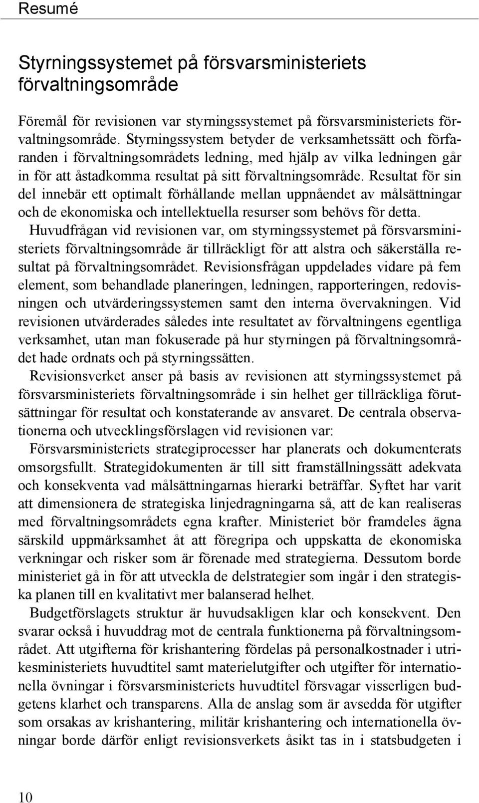 Resultat för sin del innebär ett optimalt förhållande mellan uppnåendet av målsättningar och de ekonomiska och intellektuella resurser som behövs för detta.