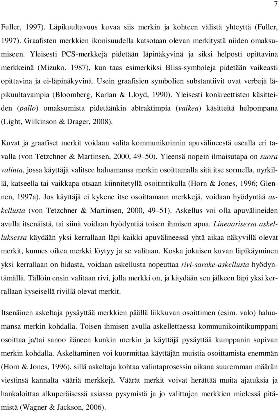 Usein graafisien symbolien substantiivit ovat verbejä läpikuultavampia (Bloomberg, Karlan & Lloyd, 1990).