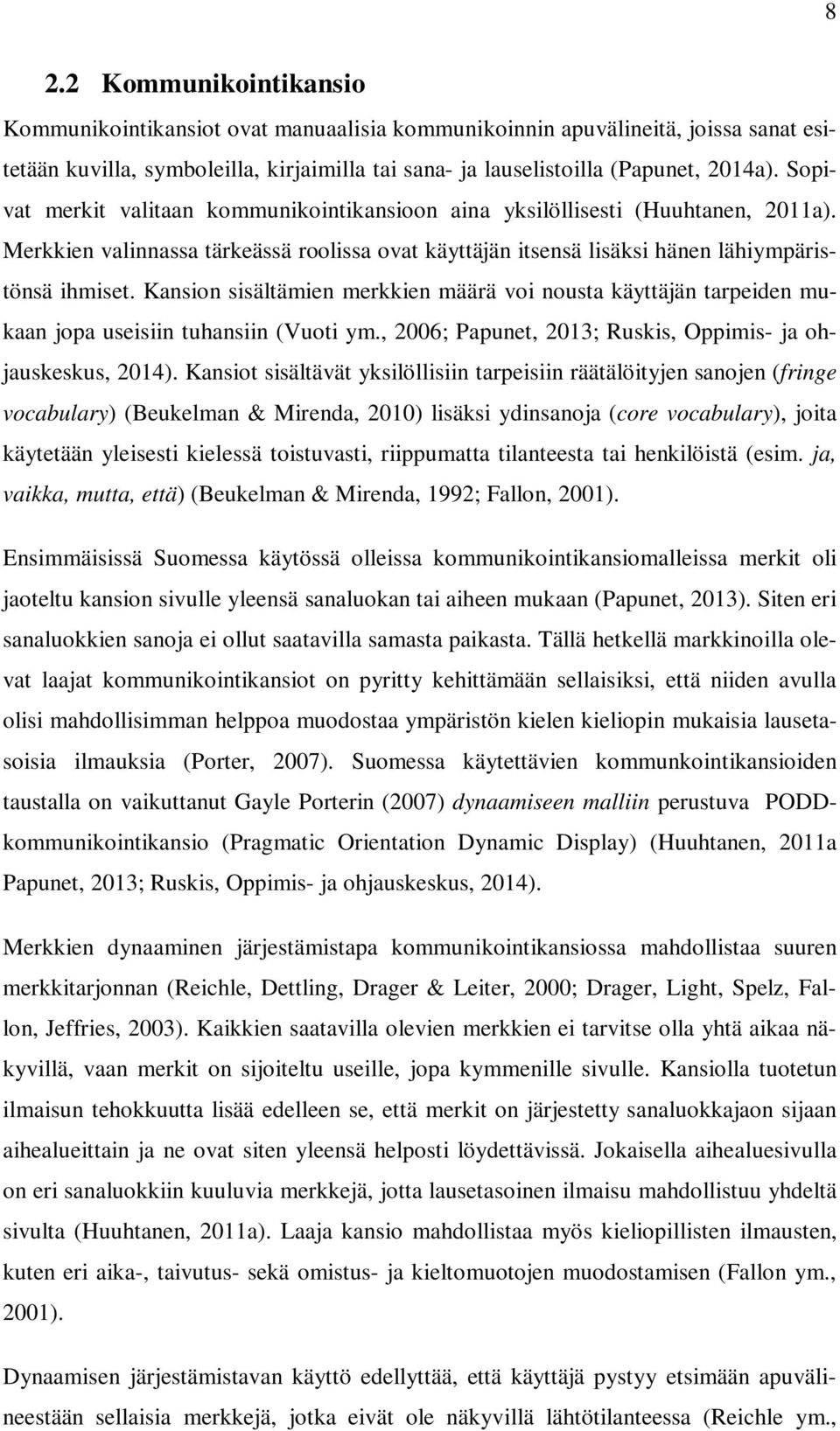 Kansion sisältämien merkkien määrä voi nousta käyttäjän tarpeiden mukaan jopa useisiin tuhansiin (Vuoti ym., 2006; Papunet, 2013; Ruskis, Oppimis- ja ohjauskeskus, 2014).