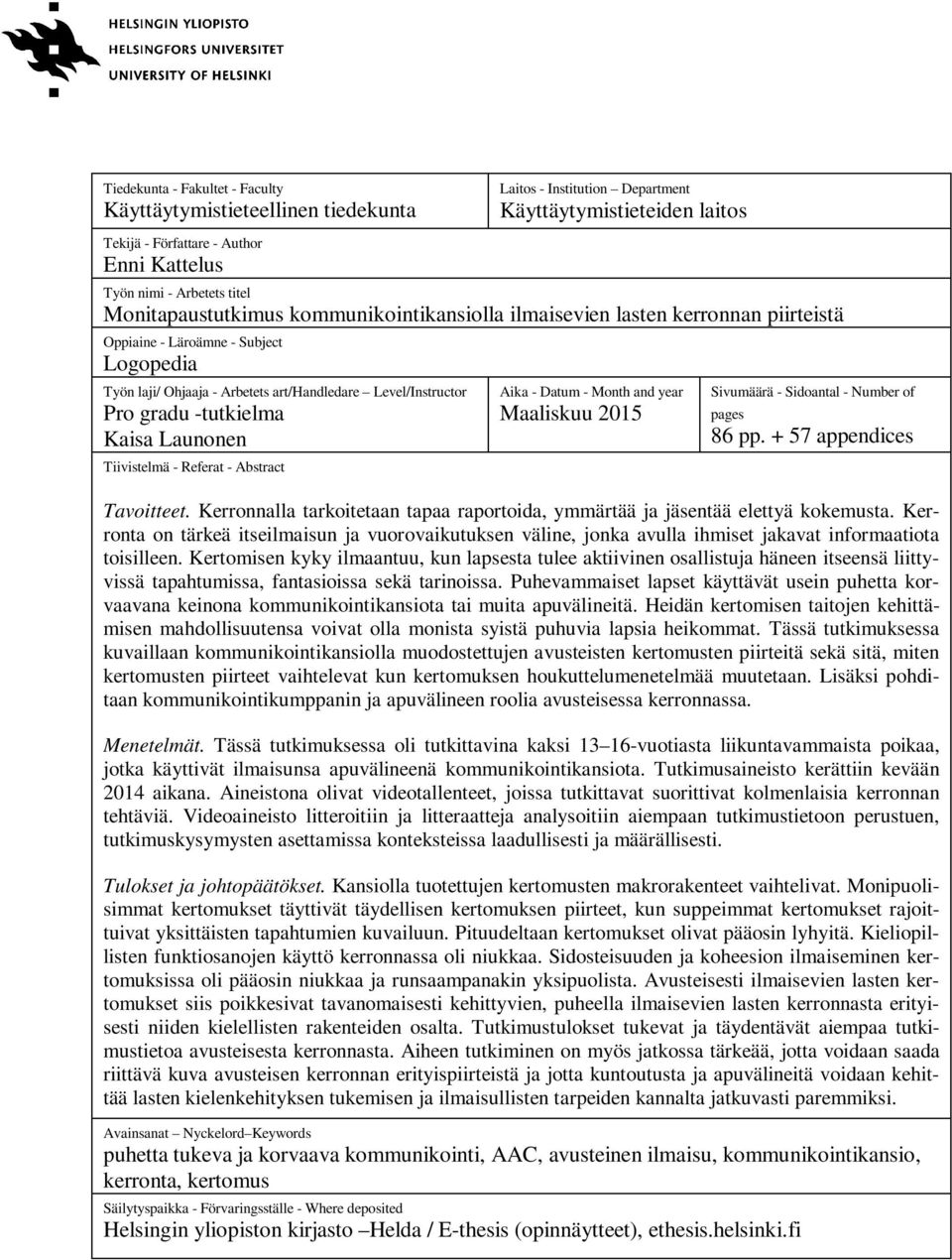 -tutkielma Kaisa Launonen Tiivistelmä - Referat - Abstract Aika - Datum - Month and year Maaliskuu 2015 Sivumäärä - Sidoantal - Number of pages 86 pp. + 57 appendices Tavoitteet.