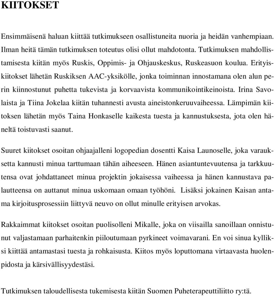 Erityiskiitokset lähetän Ruskiksen AAC-yksikölle, jonka toiminnan innostamana olen alun perin kiinnostunut puhetta tukevista ja korvaavista kommunikointikeinoista.