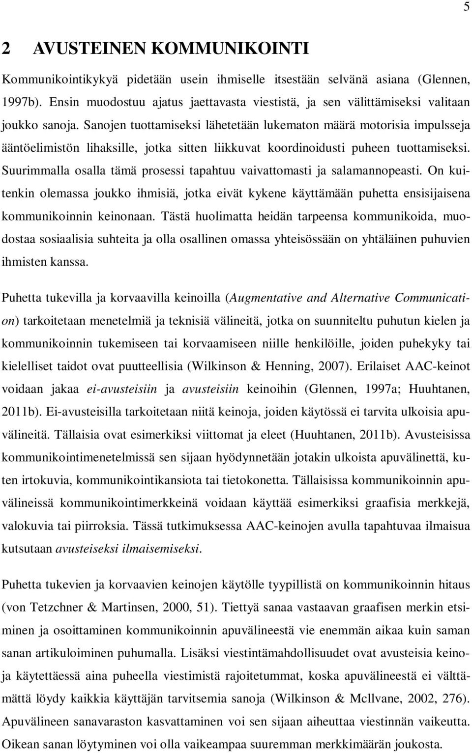 Sanojen tuottamiseksi lähetetään lukematon määrä motorisia impulsseja ääntöelimistön lihaksille, jotka sitten liikkuvat koordinoidusti puheen tuottamiseksi.