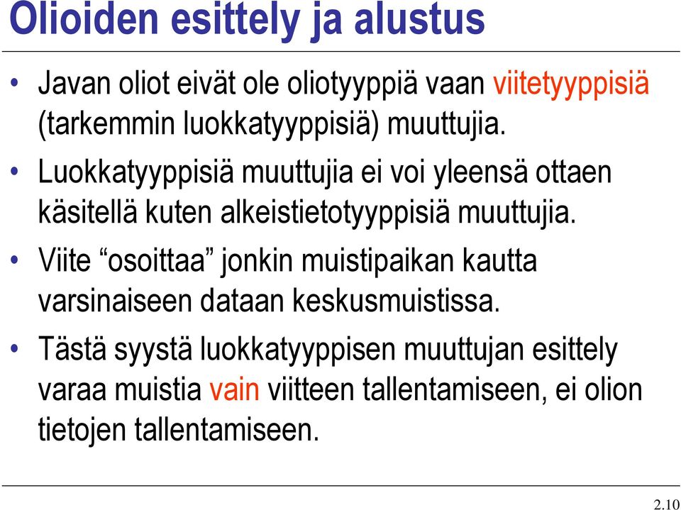 Luokkatyyppisiä muuttujia ei voi yleensä ottaen käsitellä kuten alkeistietotyyppisiä muuttujia.