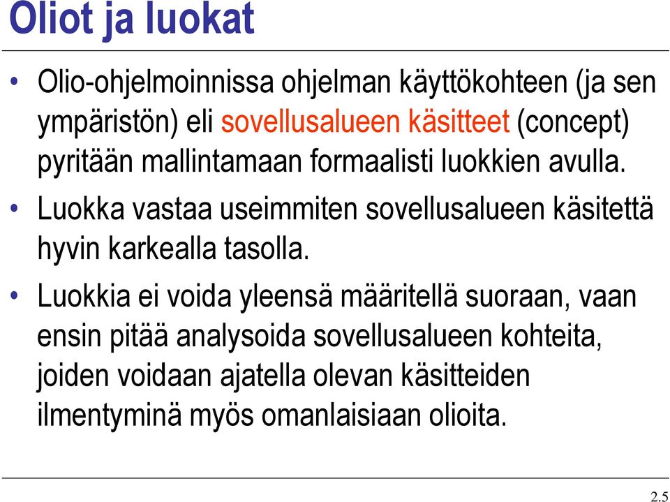 Luokka vastaa useimmiten sovellusalueen käsitettä hyvin karkealla tasolla.