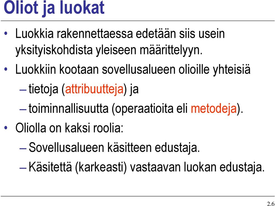 Luokkiin kootaan sovellusalueen olioille yhteisiä tietoja (attribuutteja) ja